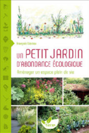 LIORZOU François Un petit jardin d´abondance écologique. Aménager un espace plein de vie Librairie Eklectic