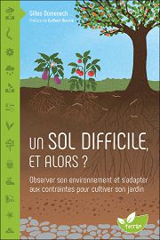 DOMENECH Gilles Un sol difficile et alors? Observer son environnement et s´adapter aux contraintes pour cultiver son jardin. Librairie Eklectic