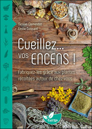 CLEMENDOT Nicolas/ CUISSARD Emilie Cueillez...vos encens! Fabriquez-les grâce aux plantes récoltées autour de chez vous. Librairie Eklectic