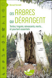 FARINELLI Bernard Ces arbres qui dérangent - Tordus, trognés, sénescents, morts... et pourtant essentiels Librairie Eklectic