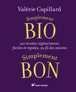 CUPILLARD Valérie Simplement bio simplement bon. 120 recettes végétariennes faciles et rapides, au fil des saisons.  Librairie Eklectic