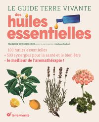 COUIC MARINIER Françoise & TOUBOUL Anthony Le guide Terre Vivante des huiles essentielles (2ème édition) Librairie Eklectic