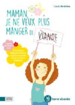 IBRAHIMA Carole Maman, je ne veux plus manger de viande : 50 recettes sans viande et tous les conseils d´une maman carnivore Librairie Eklectic