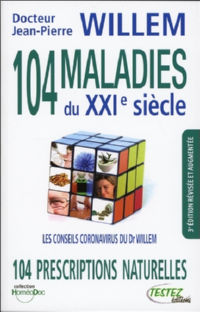 WILLEM Jean-Pierre 104 maladies du XXI° siècle. 102 prescriptions naturelles (3e édition révisée et augmentée de 100 maladies du XXIe siècle) Librairie Eklectic