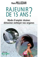PELLIZZARI Pierre Rajeunir de 15 ans. Mode d´emploi : drainer, détoxiner, nettoyer nos organes Librairie Eklectic