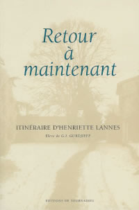 LANNES Henriette Retour à maintenant. Itinéraire d´Henriette Lannes, élève de G.I. Gurdjieff Librairie Eklectic