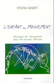 BARDT Sylvia L´Enfant en mouvement. Pratique de l´eurythmie dans les écoles Steiner (2ème édition) Librairie Eklectic