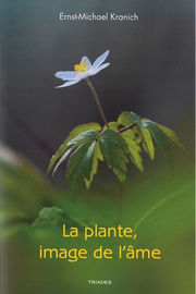 KRANICH Ernst-Mickael La plante, image de l´âme. Métamorphoses physionomiques. Du Crocus au Tournesol Librairie Eklectic