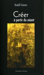 STEINER Rudolf Créer à partir du néant. Vérité, beauté, bonté (2ème édition augmentée) Librairie Eklectic