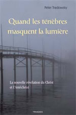 TRADOWSKY Peter Quand les ténèbres masquent la lumière. La nouvelle révélation du Christ et l’Antéchrist Librairie Eklectic