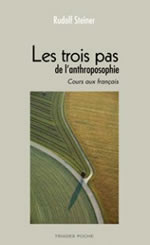 STEINER Rudolf Les trois pas de l’anthroposophie. Cours aux Français (extraits de GA25 et GA36) Librairie Eklectic