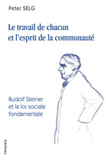 SELG Peter Le travail de chacun et l´esprit de la communauté. Rudolf Steiner et la loi sociale fondamentale Librairie Eklectic