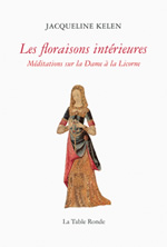 KELEN Jacqueline Les floraisons intérieures - Méditations sur la Dame à la Licorne  Librairie Eklectic