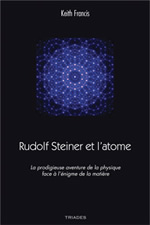 FRANCIS Keith Rudolf Steiner et l´atome. La prodigieuse aventure de la science face à l´énigme de la matière Librairie Eklectic