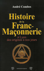 COMBES André Histoire de la Franc-Maçonnerie à Lyon des origines à nos jours Librairie Eklectic