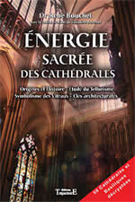 BOUCHET René & Claudine L´énergie sacrée des cathédrales. Origine et histoire ; Etude du tellurisme ; Symbolisme des vitraux ; Clés architecturales. 50 cathédrales et basiliques Librairie Eklectic