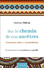 PEDRON Martine Sur le chemin de nos ancêtres - coutumes, rites et transmission Librairie Eklectic