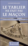 ROLLAND Jacques Le tablier ne fait pas le maçon. L´idéal maçonnique en question Librairie Eklectic