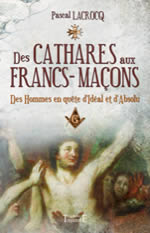 LACROCQ Pascal  Des cathares aux francs-maçons. Des hommes en quête d´Idéal et d´Absolu  Librairie Eklectic