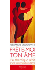 GRIGORIANTZ Alexandre Prête-moi ton âme. L´authentique récit d´une transmigration d´âme  Librairie Eklectic