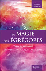LAUVERGNE Vincent La magie des égrégores. Créer et maîtriser les énergies psychiques collectives. Librairie Eklectic