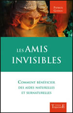 GUERIN Patrick Les amis invisibles. Comment bénéficier des aides naturelles et surnaturelles. Librairie Eklectic