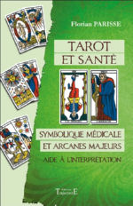 PARISSE Florian Tarot et santé - Symbolique médicale et arcanes majeurs - Aide à l´interprétation Librairie Eklectic