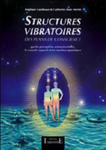 CARDINAUX Stéphane & MARTIN Catherine Structures vibratoires des plans de consciences. Par les perceptions extrasensorielles, le ressenti corporel et les machines quantiques. Librairie Eklectic