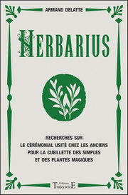 DELATTE Armand Herbarius - Recherches sur le cérémonial usité chez les anciens pour la cueillette des simples et des plantes magiques Librairie Eklectic