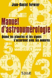 FERMIER Jean-Daniel Manuel d´astronumérologie. Quand les planètes et les signes s´accordent avec les nombres Librairie Eklectic