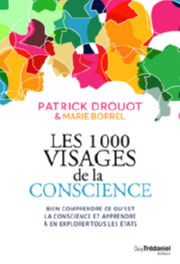 DROUOT Patrick & BORREL Marie Les 1000 visages de la conscience - Bien comprendre ce qu´est la conscience et apprendre à en explorer tous les états Librairie Eklectic
