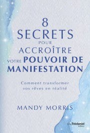 MORRIS Mandy 8 secrets pour accroître votre pouvoir de manifestation - Comment transformer vos rêves en réalité Librairie Eklectic