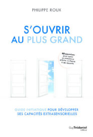 ROUX Philippe S´ouvrir au Plus Grand - Guide initiatique pour développer ses capacités extrasensorielles Librairie Eklectic