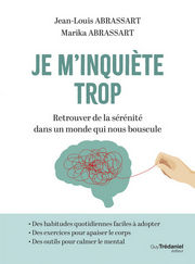 ABRASSART Jean-Louis & Marika Je m´inquiète trop - Retrouver de la sérénité dans un monde qui nous bouscule 
 Librairie Eklectic