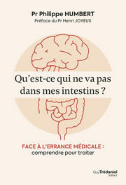 HUMBERT Philippe Pr Qu´est-ce qui ne va pas dans mes intestins ? - Face à l´errance médicale : comprendre pour traiter 
 Librairie Eklectic