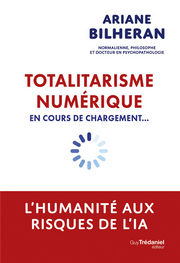 BILHERAN Ariane Totalitarisme numérique en cours de chargement... - L´humanité aux risques de l´intelligence artificielle 
 Librairie Eklectic