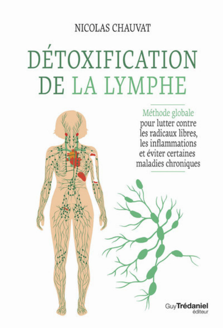 CHAUVAT Nicolas  Détoxification de la lymphe - Méthode globale pour lutter contre les radicaux libres, les inflammations et éviter certaines maladies chroniques Librairie Eklectic