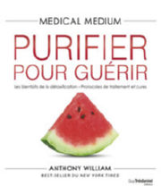 WILLIAM Anthony Medical Medium. Purifier pour guérir Librairie Eklectic