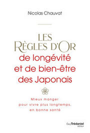 CHAUVAT Nicolas  Les règles d´Or de longévité et de bien-être des Japonais - mieux manger, pour vivre plus longtemps, en bonne santé Librairie Eklectic