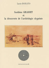 BONATO Lucie Sosthène Grasset et la découverte de l´archéologie chypriote. (vendu uniquement avec : Hiéroglyphie dans l´art antique, de Grasset d´Orcet) Librairie Eklectic