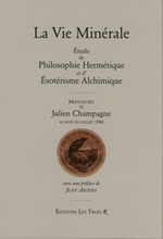 CHAMPAGNE Jean Julien La Vie Minérale. Étude de Philosophie Hermétique et d´Ésotérisme Alchimique (2ème édition, en 1 seul volume) Librairie Eklectic