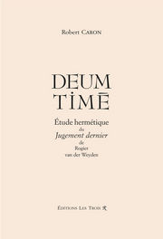 CARON Robert Deus Time. Etude hermÃ©tique du Jugement dernier, de Rogier van der Weyden Librairie Eklectic