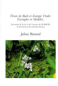 BARNARD Julian Fleurs de Bach et énergie vitale - Exemples et modèles Librairie Eklectic