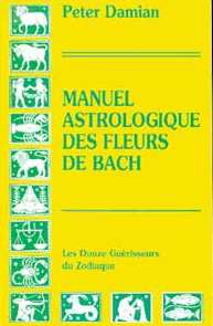 DAMIAN Peter Manuel astrologique des Fleurs de Bach - Les 12 guérisseurs du Zodiaque Librairie Eklectic