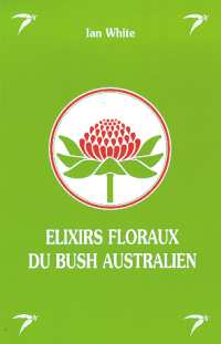 WHITE Ian Elixirs floraux du Bush australien (Les) - édition abrégée 1996 Librairie Eklectic