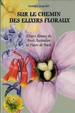 JACQUILLET Monique Sur le chemin des élixirs floraux. Elixirs floraux du bush australien et fleurs de Bach Librairie Eklectic