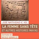 NATIVIDAD IC XEC José  La femme sans tête et autres histoires mayas  Librairie Eklectic
