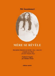 MA ANANDA MOYI Mère se révèle. Première période de Matri Lila : 1896-1932, compilée par Bhaiji Librairie Eklectic