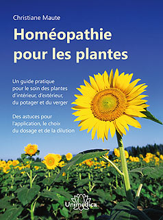 MAUTE Christiane Homéopathie pour les plantes. (Edition enrichie 2018) Guide pratique pour le soin des plantes d´intérieur, d´extérieur, du potager et du verger.  Librairie Eklectic