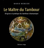 MERCIER Mario Le Maître du tambour. Origines et pratique du tambour chamanique Librairie Eklectic